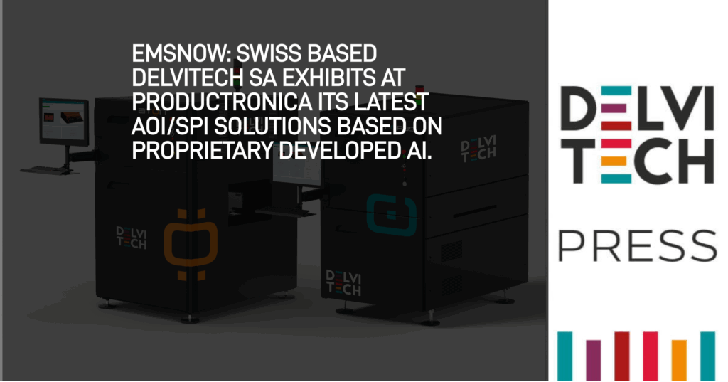 EMSNow: Delvitech Exhibits At Productronica Its Latest AOI/SPI Solutions Based On Proprietary Developed AI.