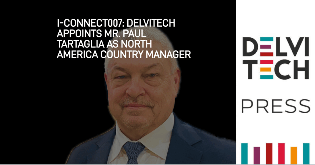 I-Connect007: Delvitech Appoints Mr. Paul Tartaglia as North America Country Manager