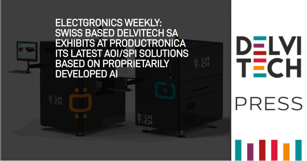 Electronics Weekly: Swiss based Delvitech SA exhibits at Productronica its latest AOI/SPI solutions based on proprietarily developed AI