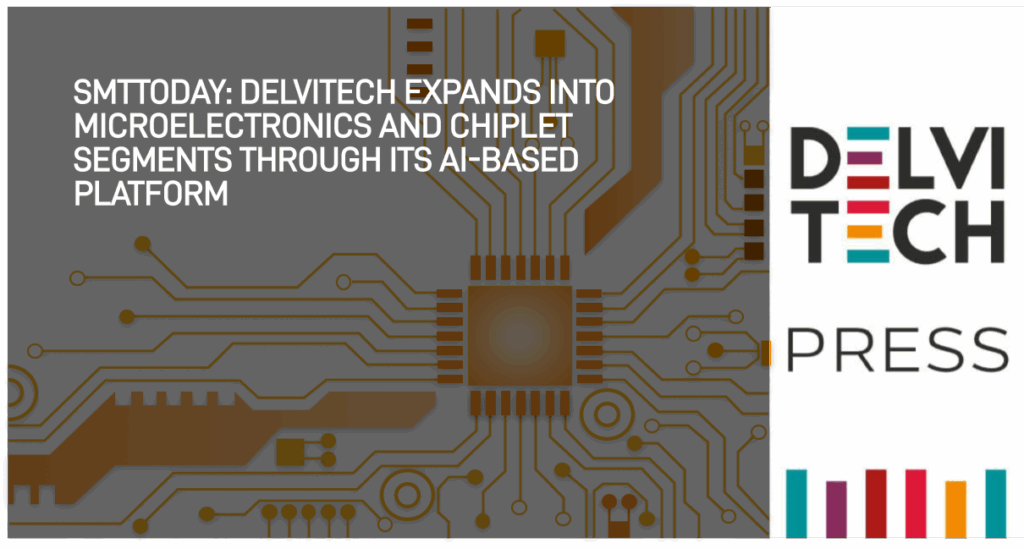 SMTTODAY: Delvitech Expands Into Microelectronics and Chiplet Segments Through its AI-based Platform