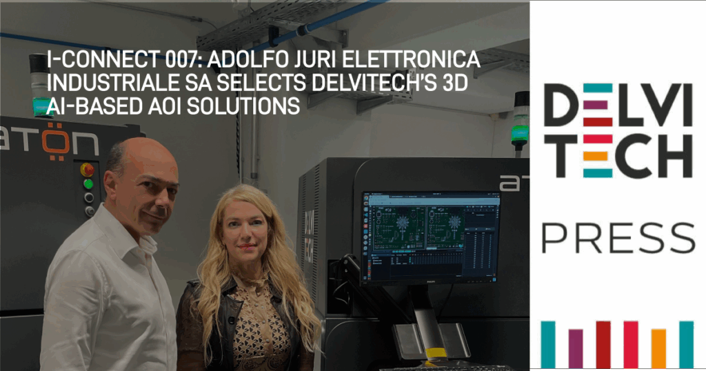 I-CONNECT 007: Adolfo Juri Elettronica Industriale SA Selects Delvitech’s 3D AI-based AOI Solutions
