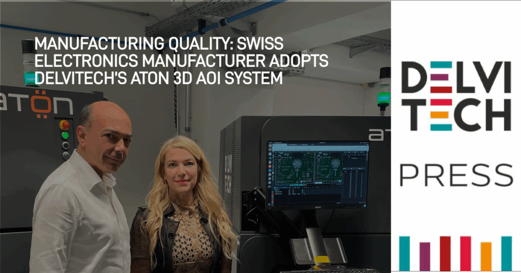 MANUFACTURING QUALITY: Swiss electronics manufacturer adopts Delvitech’s Aton 3D AOI system
